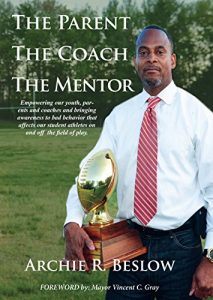 Baixar The Parent. The Coach. The Mentor: Empowering our youth, parents and coaches and bringing awareness to bad behavior that affects our student athletes on and off the field (English Edition) pdf, epub, ebook