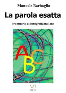 Baixar La parola esatta. Prontuario di ortografia italiana pdf, epub, ebook