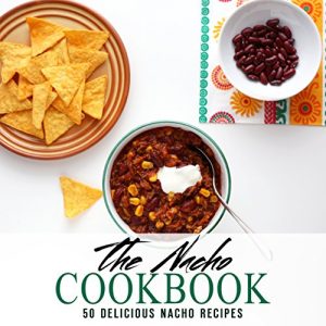 Baixar The Nacho Cookbook: 50 Delicious Nacho Recipes (English Edition) pdf, epub, ebook
