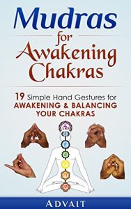 Baixar Mudras for Awakening Chakras: 19 Simple Hand Gestures for Awakening and Balancing Your Chakras: [ A Beginner’s Guide to Opening and Balancing Your Chakras ] (Mudra Healing Book 3) (English Edition) pdf, epub, ebook