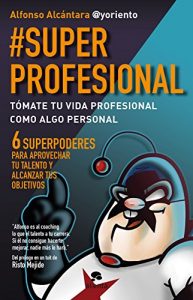 Baixar #SuperProfesional: Tómate tu vida profesional como algo personal pdf, epub, ebook