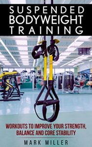 Baixar Suspended Bodyweight Training: Workouts To Improve Your Strength, Balance & Core Stability (English Edition) pdf, epub, ebook