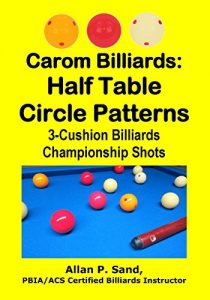 Baixar Carom Billiards: Half Table Circle Patterns: 3-Cushion Billiards Championship Shots (English Edition) pdf, epub, ebook
