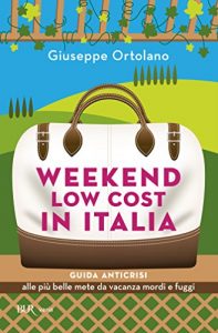 Baixar Weekend low cost in Italia: GUIDA ANTICRISI alle più belle mete da vacanza mordi e fuggi (Varia) pdf, epub, ebook