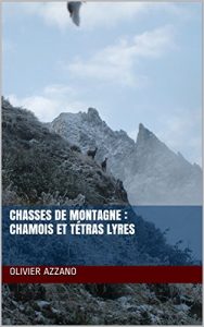 Baixar Chasses de montagne : chamois et tétras lyres: récits de chasse aux chamois et tétras lyres (French Edition) pdf, epub, ebook