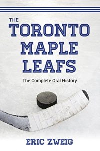 Baixar The Toronto Maple Leafs: The Complete Oral History pdf, epub, ebook