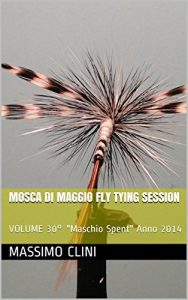 Baixar Mosca di Maggio  Fly Tying Session: VOLUME 30° “Maschio Spent” Anno 2014 pdf, epub, ebook