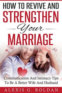 Baixar Marriage: How To Revive And Strengthen Your Marriage: Communication And Intimacy Tips To Be A Better Wife And Husband (Marriage Books Mini-Series Book 2) (English Edition) pdf, epub, ebook