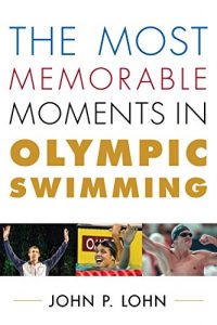 Baixar The Most Memorable Moments in Olympic Swimming (Rowman & Littlefield Swimming Series) pdf, epub, ebook