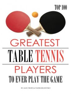 Baixar Greatest Table Tennis Players to Ever Play the Game: Top 100 (English Edition) pdf, epub, ebook