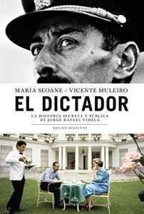 Baixar El dictador: La historia secreta y pública de Jorge Rafael Videla. Edición definitiva pdf, epub, ebook