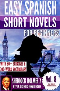 Baixar Sherlock Holmes 2: Easy Spanish Short Novels for Beginners With 60+ Exercises & 200-Word Vocabulary (Learn Spanish) (ESLC Reading Workbook Series 8) (English Edition) pdf, epub, ebook