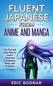 Baixar Fluent Japanese From Anime and Manga: The Fun and Easy Way to Learn Japanese Vocabulary, Kanji, and Grammar (English Edition) pdf, epub, ebook