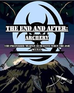 Baixar The End and After: Archery: The preferred weapon to survive after the ashes settle (The End and After Survival Guides) (English Edition) pdf, epub, ebook