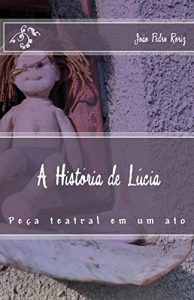 Baixar A História de Lúcia: Peça de teatro em único ato (Teatro na escola Livro 1) (Portuguese Edition) pdf, epub, ebook