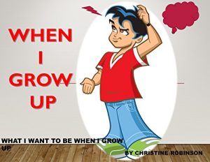 Baixar WHEN I GROW UP: WHAT I WANT TO BE WHEN I GROW UP (English Edition) pdf, epub, ebook