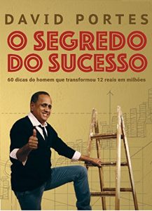 Baixar O segredo do sucesso: 60 dicas do homem que transformou 12 reais em milhões pdf, epub, ebook