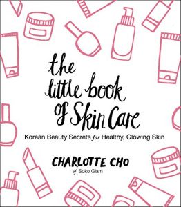 Baixar The Little Book of Skin Care: Korean Beauty Secrets for Healthy, Glowing Skin pdf, epub, ebook