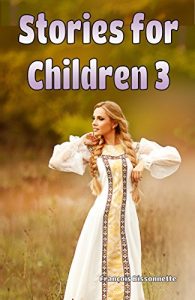 Baixar Children’s Books: Stories for Children 3: Kids Books ages 6 and up (FREE VIDEO AUDIOBOOK INCLUDED) (Fairy Tales Children’s Books) (English Edition) pdf, epub, ebook