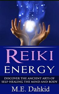 Baixar Reiki Energy: Discover the Ancient Arts of Self-Healing the Mind and Body (Reiki for Beginners, Reiki books, Reiki healing, Reiki kindle books, reiki attunement, … reiki symbols, chakras) (English Edition) pdf, epub, ebook