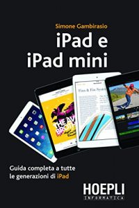 Baixar iPad e iPad mini: Guida completa a tutte le generazioni di iPad (Hoepli informatica) pdf, epub, ebook