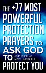 Baixar Prayer: The +77 Most Powerful Protection Prayers to Ask God to Protect You & Those You Love (Christian Prayer Series Book 4) (English Edition) pdf, epub, ebook