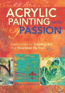 Baixar Acrylic Painting with Passion: Explorations for Creating Art that Nourishes the Soul pdf, epub, ebook