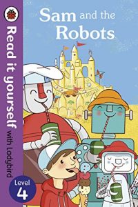 Baixar Sam and the Robots – Read it yourself with Ladybird: Level 4 (Read It Yourself Level 4) pdf, epub, ebook