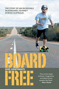 Baixar BoardFree: The Story of an Incredible Skateboard Journey across Australia pdf, epub, ebook
