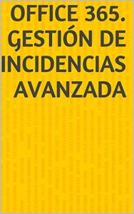 Baixar Office 365. Gestión de incidencias avanzada (Spanish Edition) pdf, epub, ebook