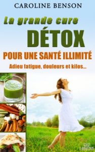 Baixar La grande cure détox. Adieu fatigue, douleurs et kilos. 11 clés pour une santé au top. (Santé naturelle) (French Edition) pdf, epub, ebook