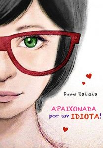 Baixar Apaixonada Por Um IDIOTA! (Portuguese Edition) pdf, epub, ebook