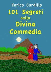 Baixar 101 segreti sulla Divina Commedia: In viaggio con Dante, tappa per tappa pdf, epub, ebook