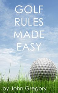 Baixar Golf Rules Made Easy: A Practical Guide to the Rules Most Frequently Encountered on the Golf Course (English Edition) pdf, epub, ebook