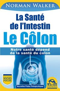 Baixar La Santé de l’Intestin – Le Côlon: Notre santé dépend de la santé du colon (Nouvelles Pistes Thérapeutiques) pdf, epub, ebook