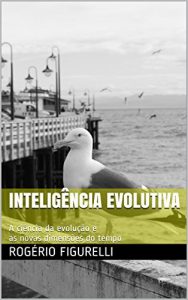 Baixar Inteligência Evolutiva: A ciência da evolução e as novas dimensões do tempo (Portuguese Edition) pdf, epub, ebook