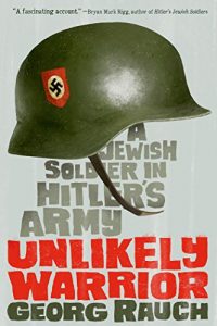 Baixar Unlikely Warrior: A Jewish Soldier in Hitler’s Army pdf, epub, ebook