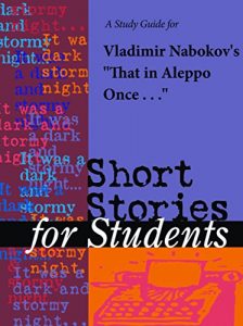 Baixar A Study Guide for Vladimir Nabokov’s “That In Aleppo Once…” (Short Stories for Students) pdf, epub, ebook