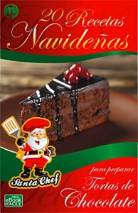 Baixar 20 RECETAS NAVIDEÑAS PARA PREPARAR TORTAS DE CHOCOLATE (Colección Santa Chef nº 29) (Spanish Edition) pdf, epub, ebook
