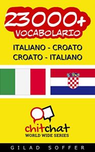 Baixar 23000+ Italiano – Croato Croato – Italiano Vocabolario (Chiacchierata Mondiale) (Afrikaans Edition) pdf, epub, ebook
