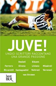 Baixar Juve!: Undici scrittori raccontano una grande passione (Best BUR) pdf, epub, ebook