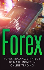 Baixar Forex: Forex Trading Strategy To Make Money In Online Trading (Forex for Beginners, Forex Scalping, Forex Strategies, Online Trading, Forex Day Trading) (English Edition) pdf, epub, ebook