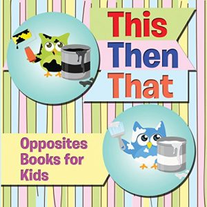 Baixar This Then That: Opposites Books for Kids: Early Learning Books K-12 (Baby & Toddler Opposites Books) pdf, epub, ebook