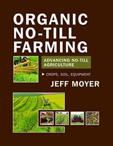 Baixar Organic No-Till Farming: Advancing No-Till Agriculture: Crops, Soil, Equipment (English Edition) pdf, epub, ebook