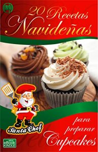 Baixar 20 RECETAS NAVIDEÑAS PARA PREPARAR CUPCAKES (Colección Santa Chef) (Spanish Edition) pdf, epub, ebook