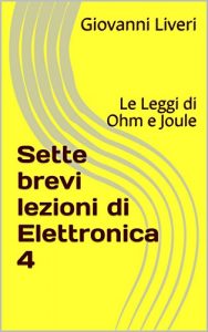 Baixar Sette brevi lezioni di Elettronica 4: Le Leggi di Ohm e Joule pdf, epub, ebook