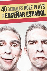 Baixar 40 role plays para enseñar español: Haz tus clases más divertidas (Spanish Edition) pdf, epub, ebook