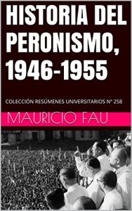 Baixar HISTORIA DEL PERONISMO, 1946-1955: COLECCIÓN RESÚMENES UNIVERSITARIOS Nº 258 (Spanish Edition) pdf, epub, ebook