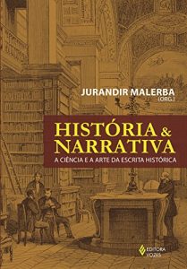 Baixar História e narrativa: A ciência e a arte da escrita histórica pdf, epub, ebook