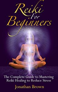 Baixar Reiki: Reiki For Beginners:: The Complete Guide to Mastering Reiki Healing to Reduce Stress! (Energy Healing, Chakras, Aura, Reiki Symbols, Reiki Meditation, Chakra Balancing) (English Edition) pdf, epub, ebook